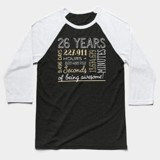 26th Birthday Gifts - 26 Years of being Awesome in Hours & Seconds Baseball T-Shirt